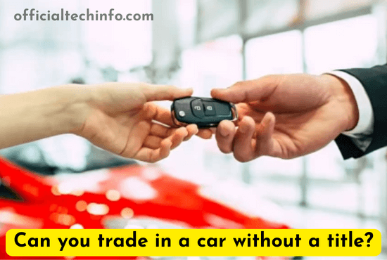 Can you trade in a car without a title