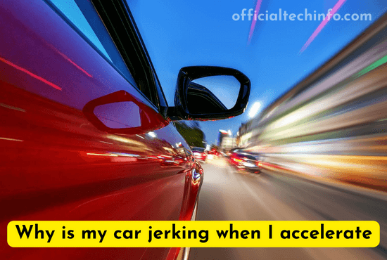 Why is my car jerking when I accelerate