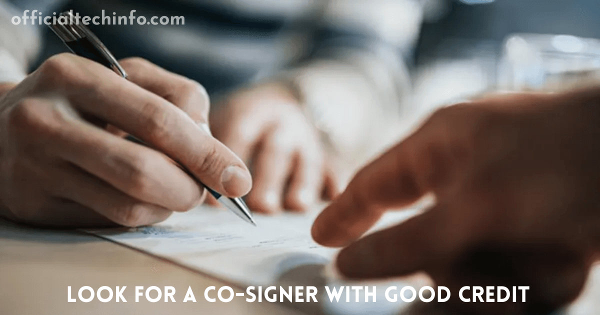 Look for a co-signer with good credit